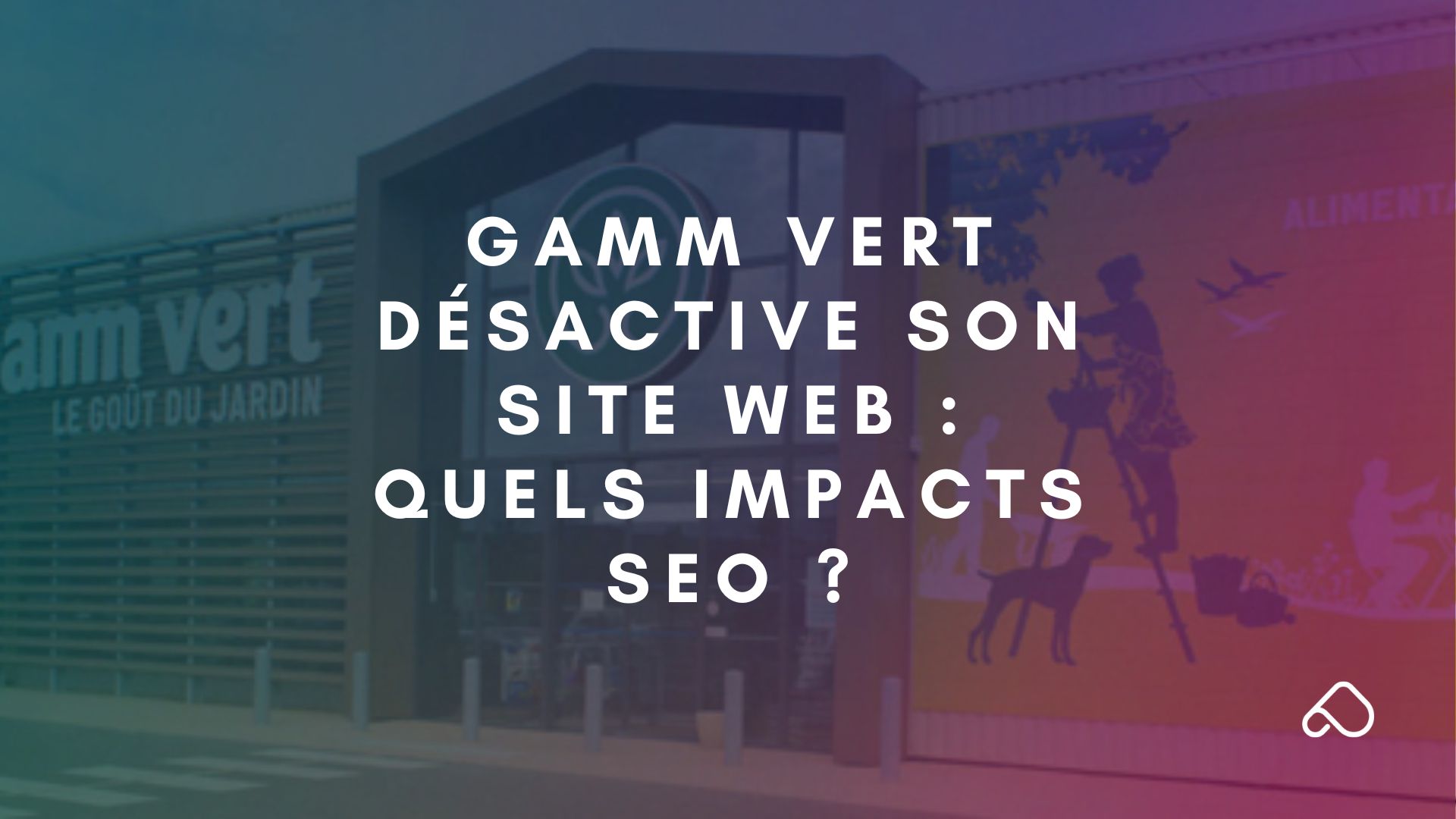 Gamm Vert désactive son site web quels impacts SEO