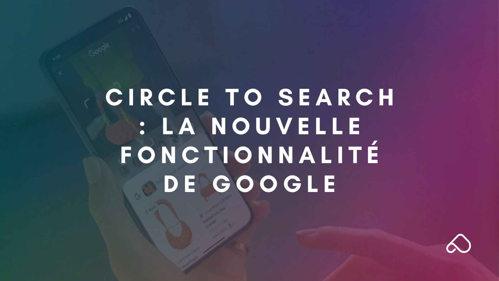CIRCLE TO SEARCH la nouvelle fonctionnalité de Google