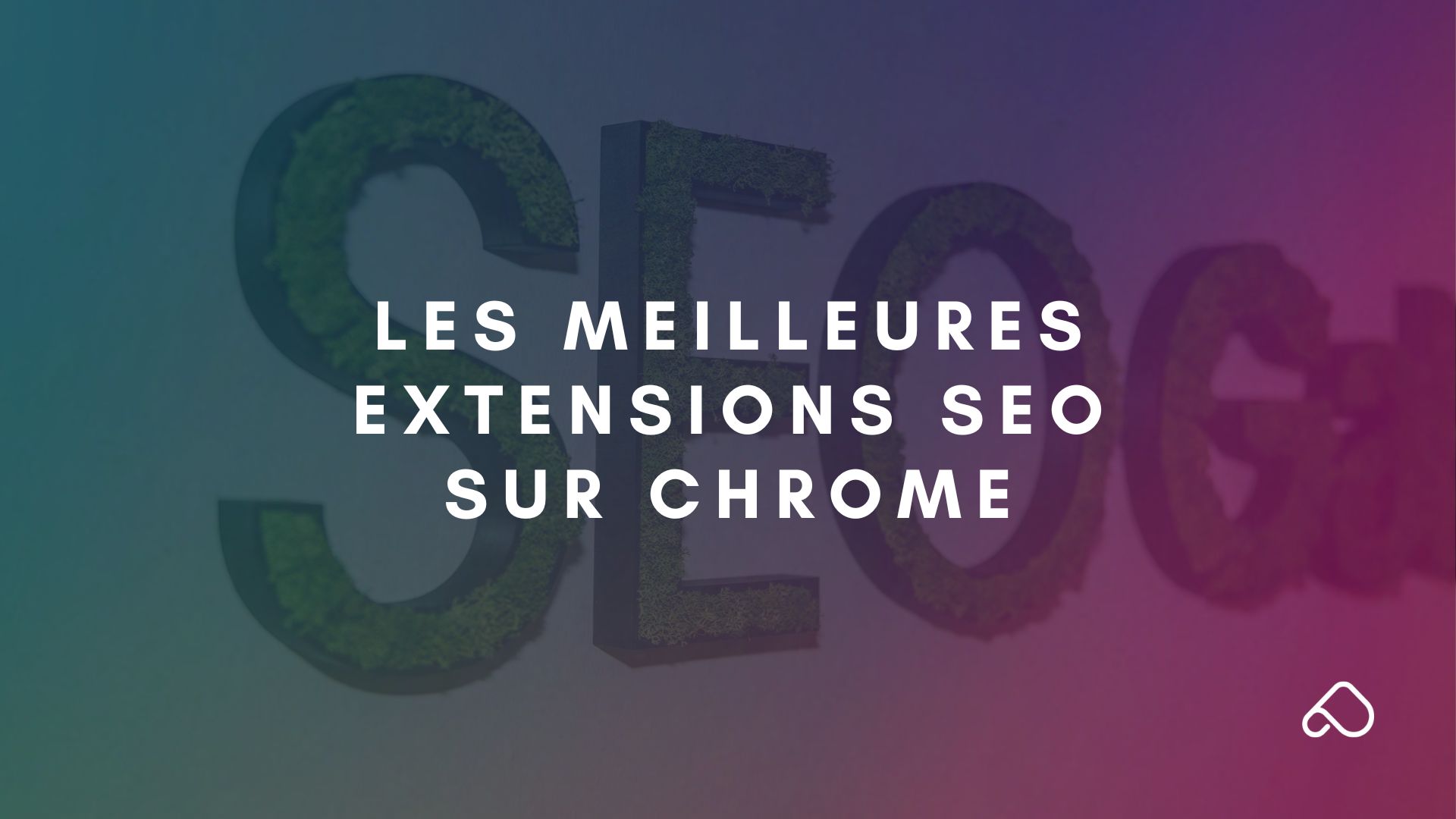 Les meilleures extensions SEO sur Chrome